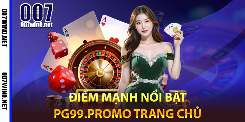 Điểm mạnh nổi bật của PG99