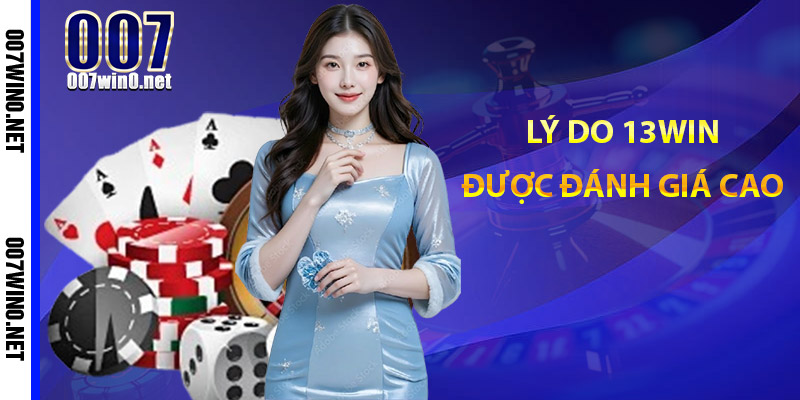 Lý Do 13WIN Được Đánh Giá Cao