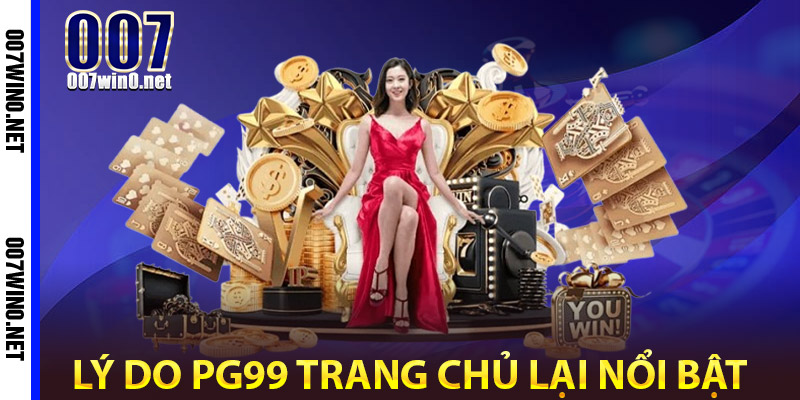 Tại sao PG99 nổi bật so với các nhà cái khác